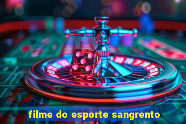 filme do esporte sangrento